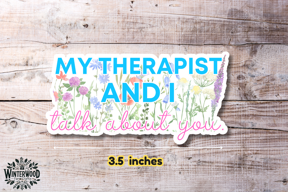 My Therapist and I Talk About You Vinyl Sticker